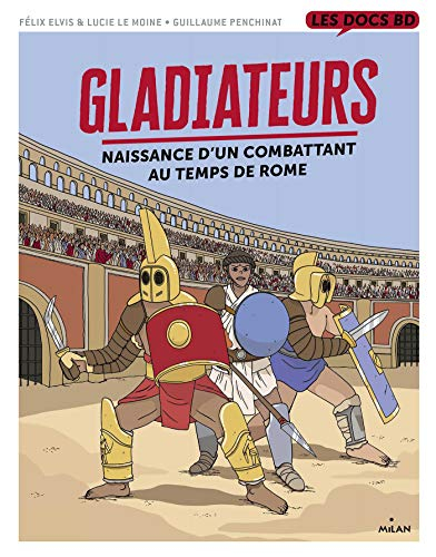 Gladiateurs : naissance d'un combattant au temps de Rome