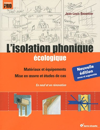 L'isolation phonique écologique : matériaux et équipements, mise en oeuvre et études de cas : en neu