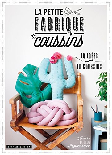 La petite fabrique de coussins : 10 idées pour 10 coussins