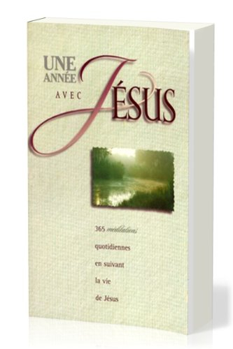 Une année avec Jésus : 365 méditations quotidiennes en suivant la vie de Jésus