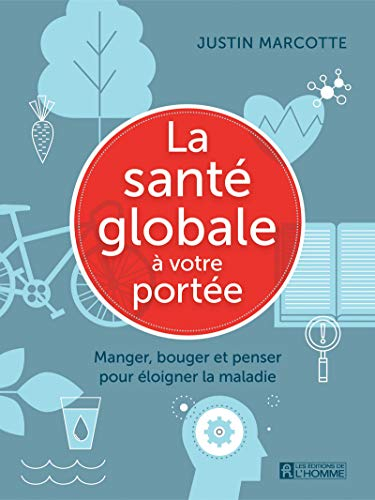 La santé globale à votre portée : manger, bouger et penser pour éloigner la maladie