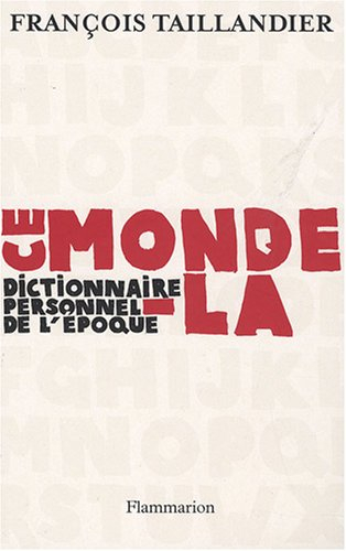 Ce monde-là : dictionnaire personnel de l'époque