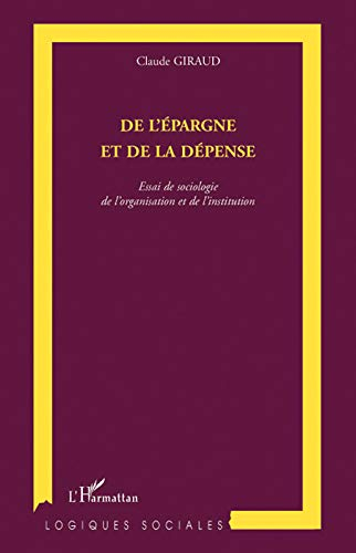 De l'épargne et de la dépense : essai de sociologie de l'organisation et de l'institution