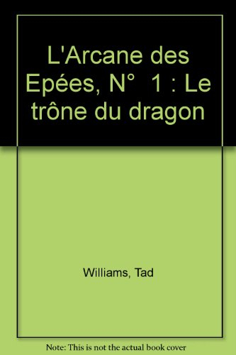 L'arcane des épées. Vol. 1. Le trône du dragon
