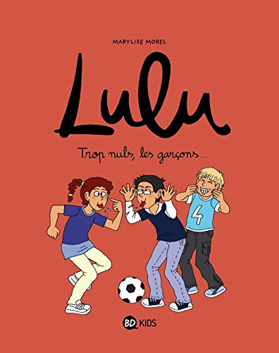 Lulu. Vol. 4. Trop nuls, les garçons...