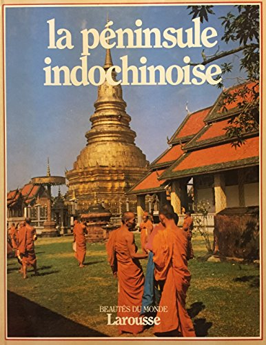 La Péninsule indochinoise : la Birmanie, la Thaîlande, Singapour, la Malaisie, le Cambodge, le Laos,