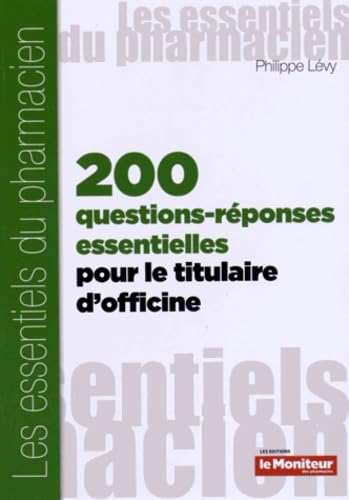 Deux cent questions-réponses essentielles pour le titulaire d'officine