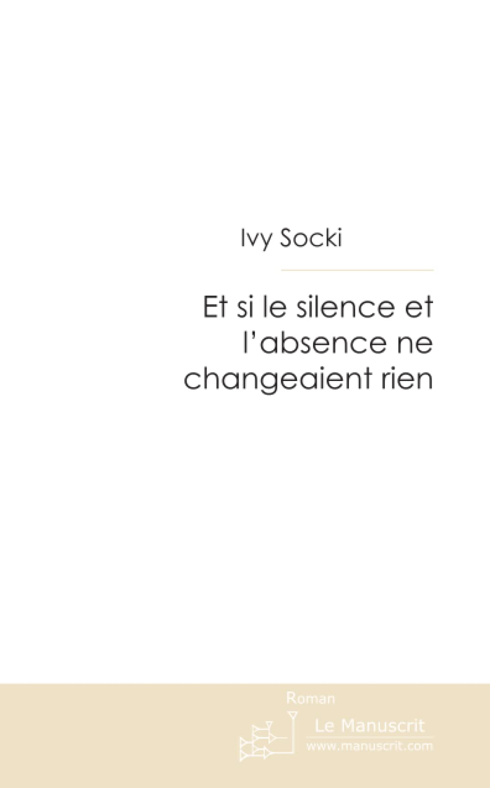 ET SI LE SILENCE ET L'ABSENCE NE CHANGEAIENT RIEN