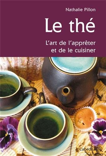 Le thé : l'art de l'apprêter et de le cuisiner