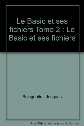 Basic et ses fichiers. Vol. 1