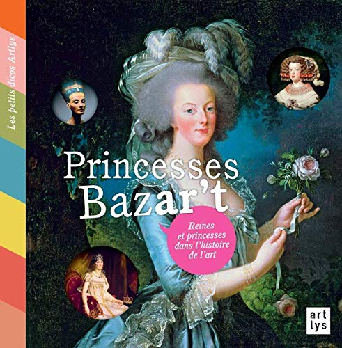 Princesses bazar't : reines et princesses dans l'histoire de l'art