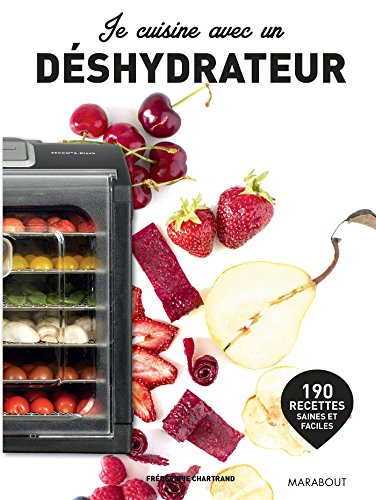 Je cuisine avec un déshydrateur : 190 recettes saines et faciles