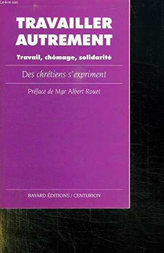 Travailler autrement : travail, chômage, solidarité. Travailler autrement : travail, chômage, solida