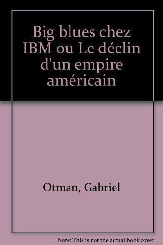 big blues chez ibm, ou, le déclin d'un empire américain