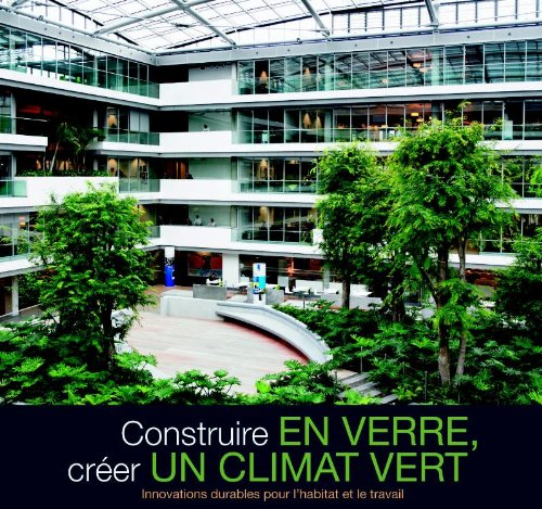 Construire en verre, creer un climat vert: innovations durables pour l'habitat et le travail