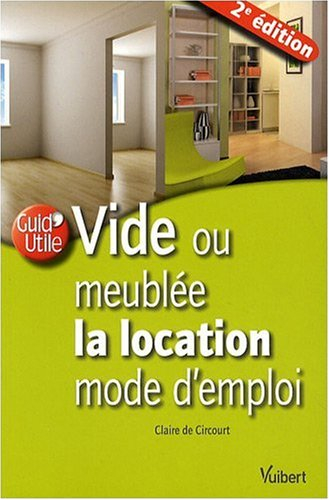 Vide ou meublée, la location mode d'emploi : propriétaires ou locataires, louer dans les meilleures 