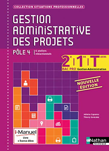 Gestion administrative des projets, pôle 4, 6 ateliers rédactionnels : 2de, 1re, terminale bac pro g