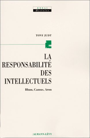 La responsabilité des intellectuels : Blum, Camus, Aron