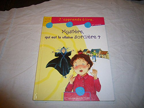 Mystère, qui est la vilaine sorcière ? : j'apprends à lire, 3e niveau