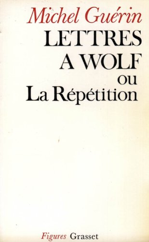 Lettres à Wolf ou La répétition