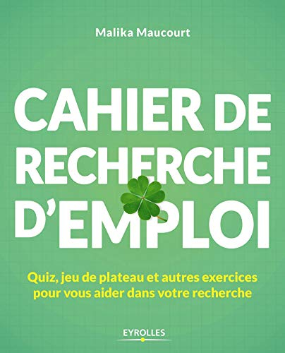 Cahier de recherche d'emploi : quiz, jeu de plateau et autres exercices pour vous aider dans votre r