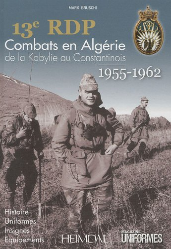 13e RDP : combats en Algérie de la Kabylie au Constantinois : 1955-1962