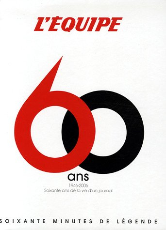 L'Equipe, 60 ans : 1946-2006, soixante ans de la vie d'un journal, soixante minutes de légende du sp