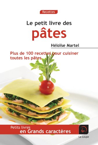 Le petit livre des pâtes : plus de 100 recettes pour cuisiner toutes les pâtes