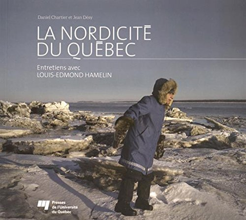 La nordicité du Québec : entretiens avec Louis-Edmond Hamelin