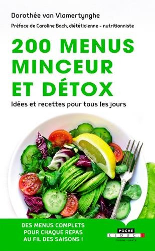 200 menus minceur et détox : idées et recettes pour tous les jours : des menus complets pour chaque 
