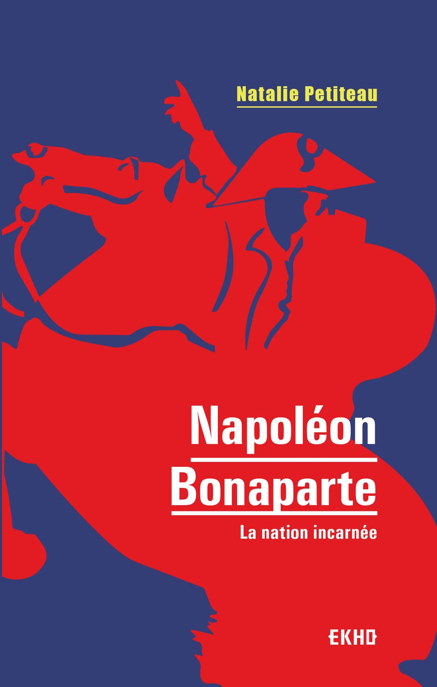 Napoléon Bonaparte : la nation incarnée