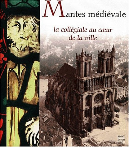 Mantes médiévale : la collégiale au coeur de la ville : exposition, Mantes-la-Jolie, Musée de l'Hôte