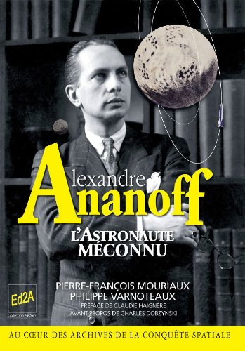 alexandre ananoff : l'astronaute méconnu - préface de claudie haigneré , avant-propos de charles dob