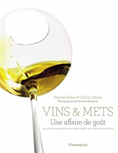 Vins & mets, une affaire de goût : accords parfaits, accords osés, accords exotiques
