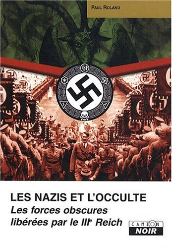 Les nazis et l'occulte : les forces obscures libérées par le IIIe Reich