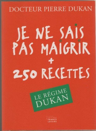 je ne sais pas maigrir 250 recettes. le régime dukan