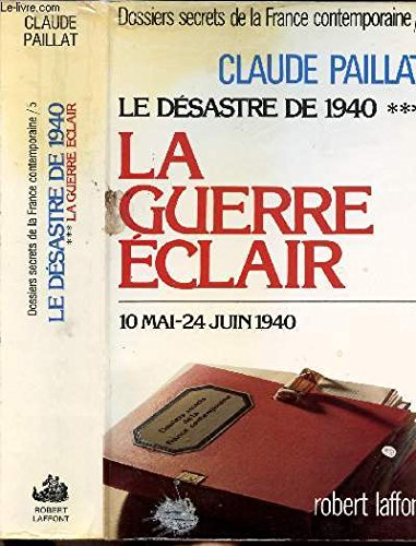 Dossiers secrets de la France contemporaine. Vol. 5. Le Désastre de 1940 : la guerre éclair : 10 mai