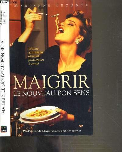 Maigrir, le nouveau bon sens : régime gourmand, aliments protecteurs et santé