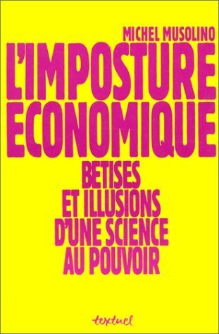 L'imposture économique : bêtises et impostures d'une science au pouvoir