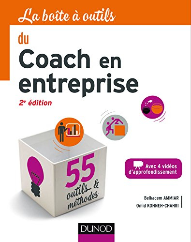 La boîte à outils du coach en entreprise : avec 4 vidéos d'approfondissement : 55 outils & méthodes