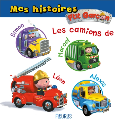 Les camions de Simon, Marcel, Léon, Alexis : mes histoires P'tit garçon