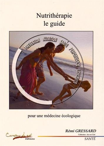 Nutrithérapie, le guide : prévention, nutrition, santé, performance, longévité : pour une médecine é