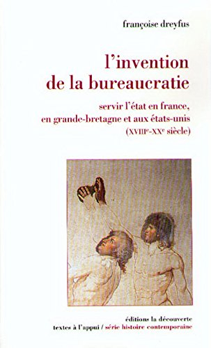 L'invention de la bureaucratie : servir l'Etat en France, en Grande-Bretagne et aux Etats-Unis, XVII