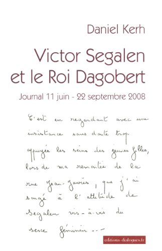 Victor Segalen et le roi Dagobert : journal 11 juin-22 septembre 2008