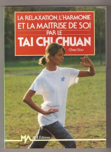 La Relaxation, l'harmonie et la maîtrise de soi par le tai-chi-chuan