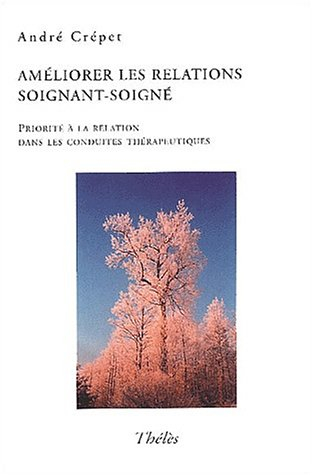 Améliorer les relations soignant-soigné : Priorité à la relation dans les conduites thérapeutiques
