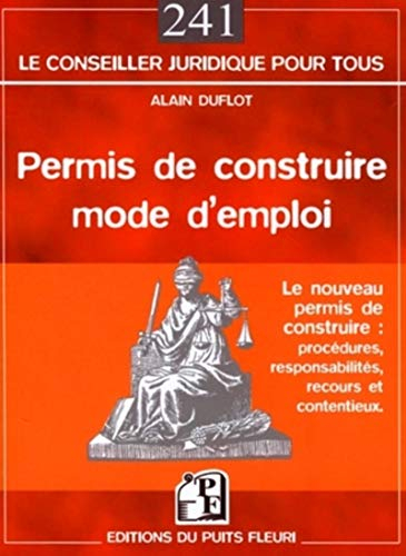 Permis de construire, mode d'emploi : le nouveau permis de construire : procédures, responsabilités,
