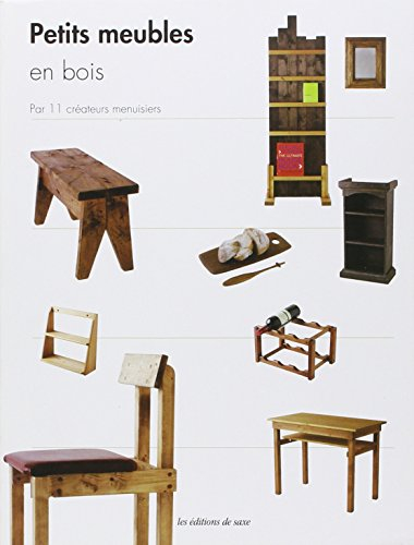 Petits meubles en bois : techniques et astuces de pros par 11 créateurs menuisiers