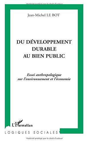 Du développement durable au bien public : essai anthropologique sur l'environnement et l'économie