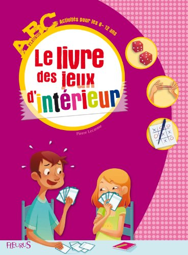 Le livre des jeux d'intérieur : activités pour les 6-12 ans